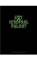 Got Cerebral Palsy?: Composition Notebook: Wide Ruled(301 Composition Notebook: Wide Ruled)