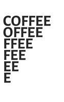 Coffee Offee Ffee Fee Ee E