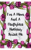 I'm A Mom And A Firefighter Nothing Scares Me