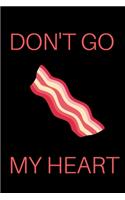 Don't Go Bacon My Heart Notebook: Funny Journal with Lined pages