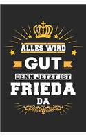 Alles wird gut denn jetzt ist Frieda da: Notizbuch liniert 120 Seiten für Notizen Zeichnungen Formeln Organizer Tagebuch für die Freundin Mutter Tochter