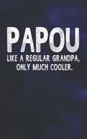Papou Like A Regular Grandpa, Only Much Cooler.: Family life Grandpa Dad Men love marriage friendship parenting wedding divorce Memory dating Journal Blank Lined Note Book Gift