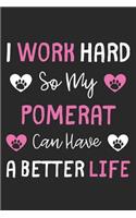 I Work Hard So My Pomerat Can Have A Better Life: Lined Journal, 120 Pages, 6 x 9, Pomerat Dog Gift Idea, Black Matte Finish (I Work Hard So My Pomerat Can Have A Better Life Journal)