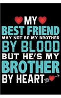My Best Friend May Not Be My Brother By Blood: Cool Brother Journal Notebook Gifts, Funny Brother Notebook Journal Diary, Gift Idea for Big Brother