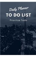 Daily Planner To Do List - Prioritize Tasks: Daily tasks planner with checkboxes checklists 6 x 9 inches 120 pages - The Best daily weekly monthly yearly task planner notebook for teachers gift