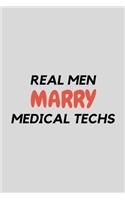 Real Men Marry Medical Techs: Funny Med Technician and Technologist Gift Idea For Amazing Hard Working Employee - 120 Pages (6" x 9") Hilarious Gag Present