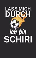 Lass mich durch ich bin Schiri: Spielnotizbuch für Schiedsrichter mit Spruch. 120 Seiten. Hobby Ersatz für die Spielnotizkarten. Perfektes Geschenk.