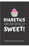 Diabetics are naturally sweet! Blood Sugar Blood Pressure Log Book