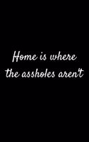 Home Is Where The Assholes Aren't