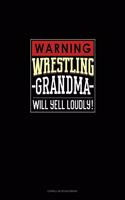 Warning! Wrestling Grandma Will Yell Loudly!: Cornell Notes Notebook(1378 Cornell Notes Notebook)
