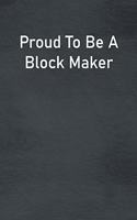 Proud To Be A Block Maker: Lined Notebook For Men, Women And Co Workers