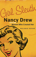 Girl Sleuth: Nancy Drew and the Women Who Created Her