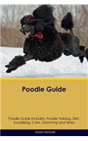 Poodle Guide Poodle Guide Includes: Poodle Training, Diet, Socializing, Care, Grooming and More