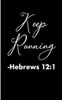 Keep Running Hebrews 12: 1: Blank Lined Journal - Running Journal Believe, 6x9 Journals for Running, Running Log Book