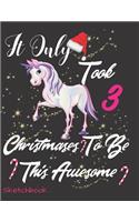 It Only Took 3 Christmases to Be This Awesome Sketchbook: Unicorn Doodle Coloring Blank Picture Space Book