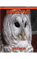 Barred Owl! Learn about Barred Owl and Enjoy Colorful Pictures