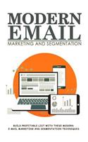 Modern Email Marketing and Segmentation: Build Profitable List with These Modern E-mail Marketing and Segmentation Techniques