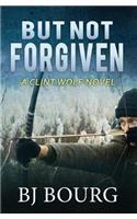But Not Forgiven: A Clint Wolf Novel(2 Clint Wolf Mystery)