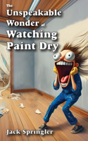Unspeakable Wonder of Watching Paint Dry
