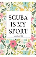 Scuba Is My Sport: A 6x9 Inch Matte Softcover 2019 Weekly Diary Planner with 53 Pages and a Floral Patter Cover