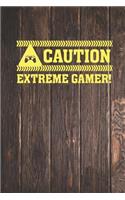 Caution - Extreme Gamer - Gaming Journal