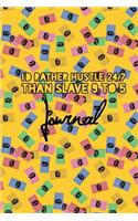 I'd Rather Hustle 24/7 Than Slave 9 to 5 Journal