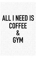 All I Need Is Coffee and Gym: A 6x9 Inch Matte Softcover Journal Notebook with 120 Blank Lined Pages and a Funny Caffeine and Fitness Loving Cover Slogan