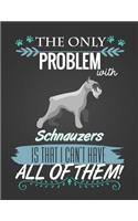 The Only Problem with Schnauzers Is That I Can't Have All of Them