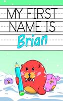 My First Name Is Brian: Personalized Primary Name Tracing Workbook for Kids Learning How to Write Their First Name, Practice Paper with 1 Ruling Designed for Children in Pr