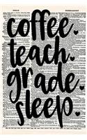 Coffee Teach Grade Sleep: A 6x9 Matte Soft Cover Vintage Style Upcycled Dictionary Art Notebook with 120 Dot Grid Pages