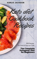 Keto diet Cookbook Recipes: 1000 Recipes For Quick & Easy Low-Carb The Complete Ketogenic Diet for Beginners.