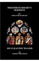 Meister Eckhart's Sermons and on Cleaving to God (Hardback)