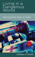 Living in a Dangerous World: Moving from Fear to Faith