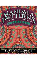 Mandala Patterns Coloring Book: Stress Relief & Artistic Epression for Teens & Adults