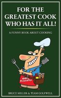 For the Greatest Cook Who Has It All: A Funny Book About Cooking