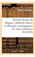 Oeuvres Choisies de Régnier, Malherbe, Racan Et Maynard, Accompagnées de Notices Littéraires