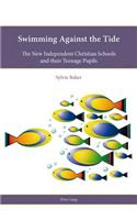 Swimming Against the Tide; The New Independent Christian Schools and their Teenage Pupils