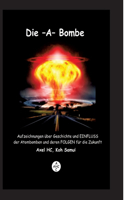 -A-Bombe: Aufzeichnungen über Geschichte und EINFLUSS der Atombomben und deren FOLGEN für die Zukunft