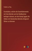 Grundsätze, welche die Eisenhüttenwerke mit Holz-Betrieb und die Waldbesitzer befolgen müssen, um den Kampf gegen die Hütten mit Steinkohlen-Betrieb erfolgreich führen zu könnnen