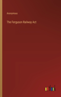 The Ferguson Railway Act
