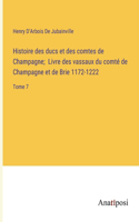 Histoire des ducs et des comtes de Champagne; Livre des vassaux du comté de Champagne et de Brie 1172-1222