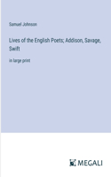 Lives of the English Poets; Addison, Savage, Swift