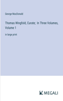 Thomas Wingfold, Curate; In Three Volumes, Volume 1: in large print