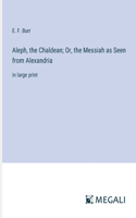 Aleph, the Chaldean; Or, the Messiah as Seen from Alexandria