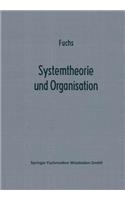 Systemtheorie Und Organisation: Die Theorie Offener Systeme ALS Grundlage Zur Erforschung Und Gestaltung Betrieblicher Systeme