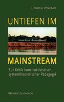 Untiefen Im Mainstream: Zur Kritik Konstruktivistisch-Systemtheoretischer Pädagogik