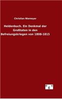 Heldenbuch. Ein Denkmal der Großtaten in den Befreiungskriegen von 1808-1815