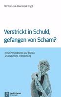 Verstrickt in Schuld, gefangen von Scham?