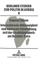 Internationale Abhaengigkeit und nationale Entwicklung seit der Unabhaengigkeit: am Beispiel Zaire