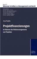 Projektfinanzierungen im Rahmen des Risikomanagements von Projekten